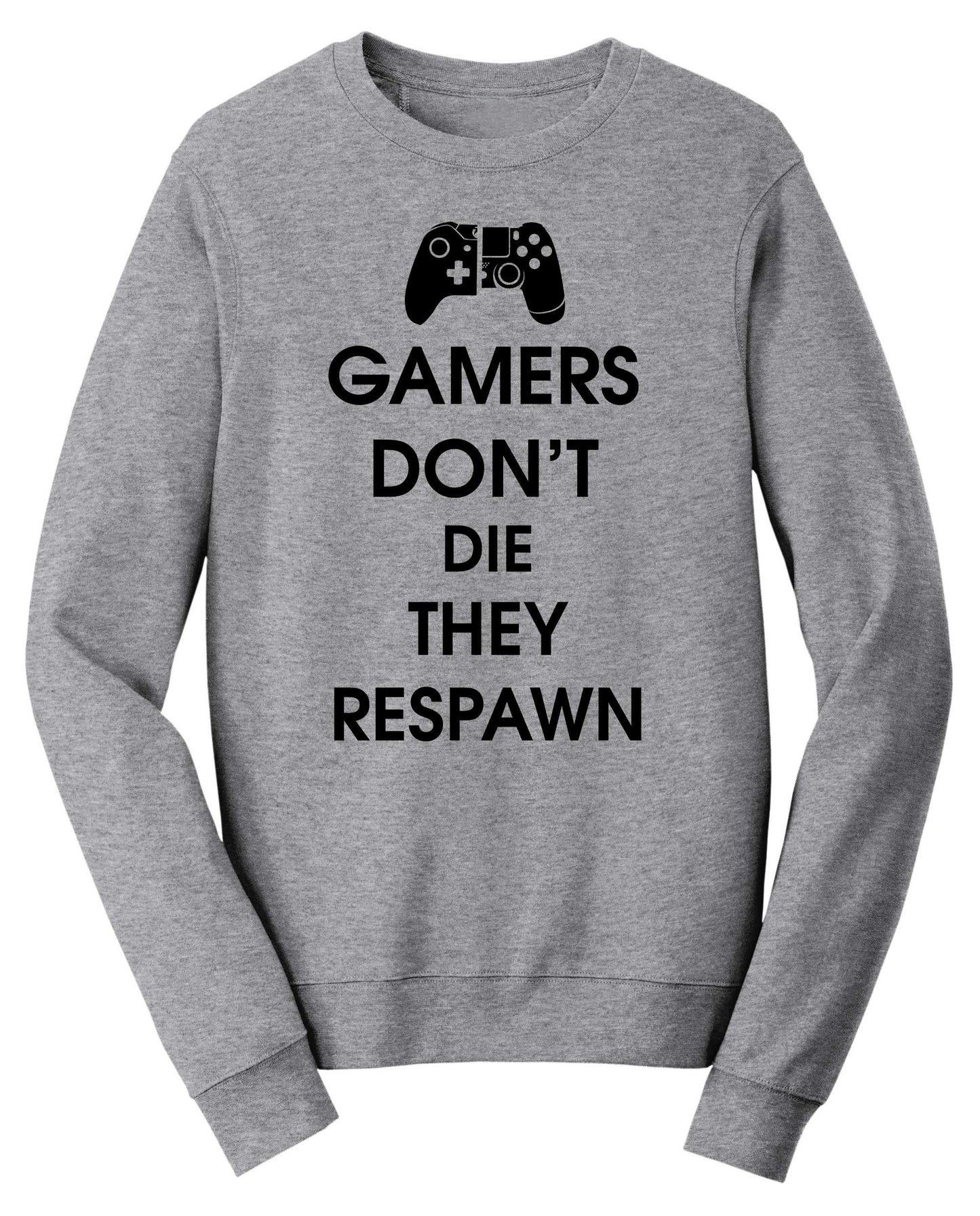 Gamers Don't Die They Respawn Funny Gaming Sweatshirt