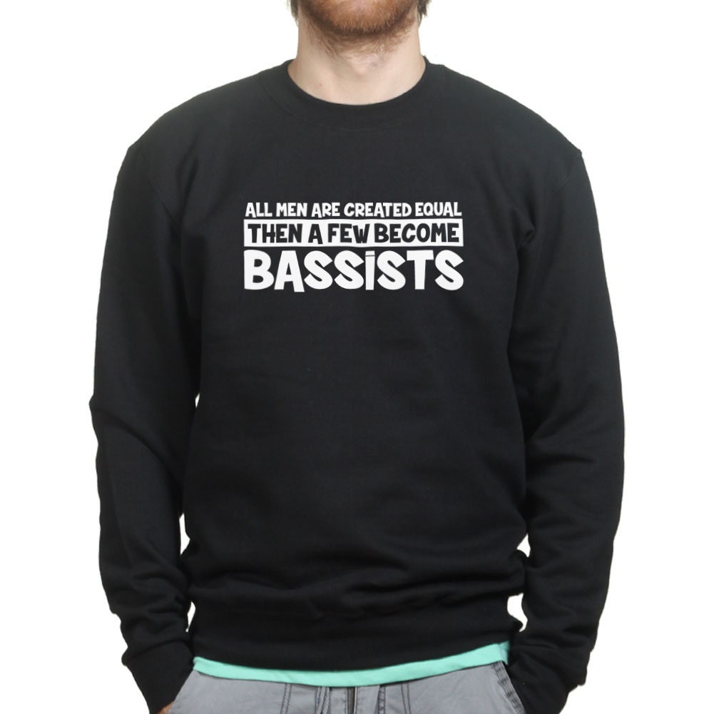 All Men Created Equal Then Bassist Bass Player Funny Musician Sweatshirt