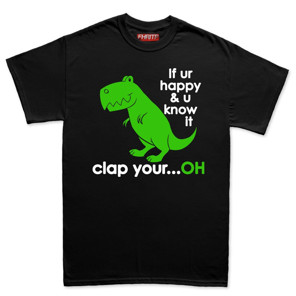 Mens T-Rex Dinosaur If You're Happy Clap Your...Oh Funny Dino T shirt Tee Top T-shirt