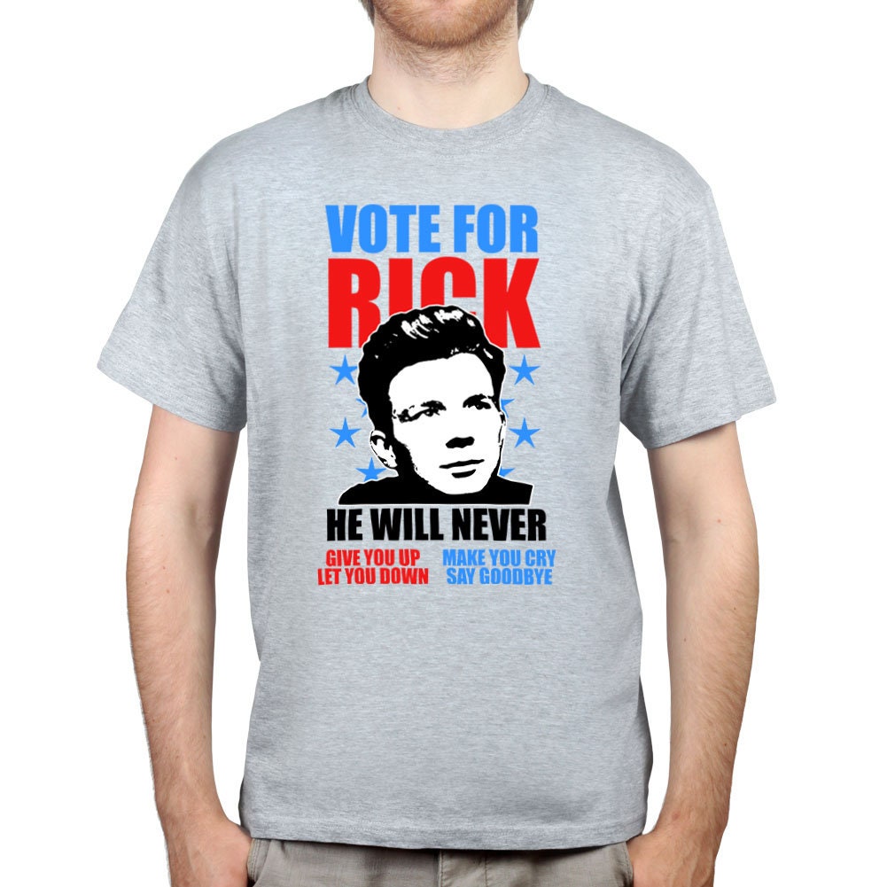 Mens Rick Astley for President Is Never Gonna Give You T shirt Tee Top T-shirt