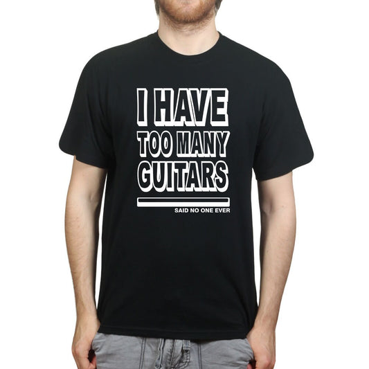 Mens I Have Too Many Guitars Said No One Ever T shirt Tee Top T-shirt