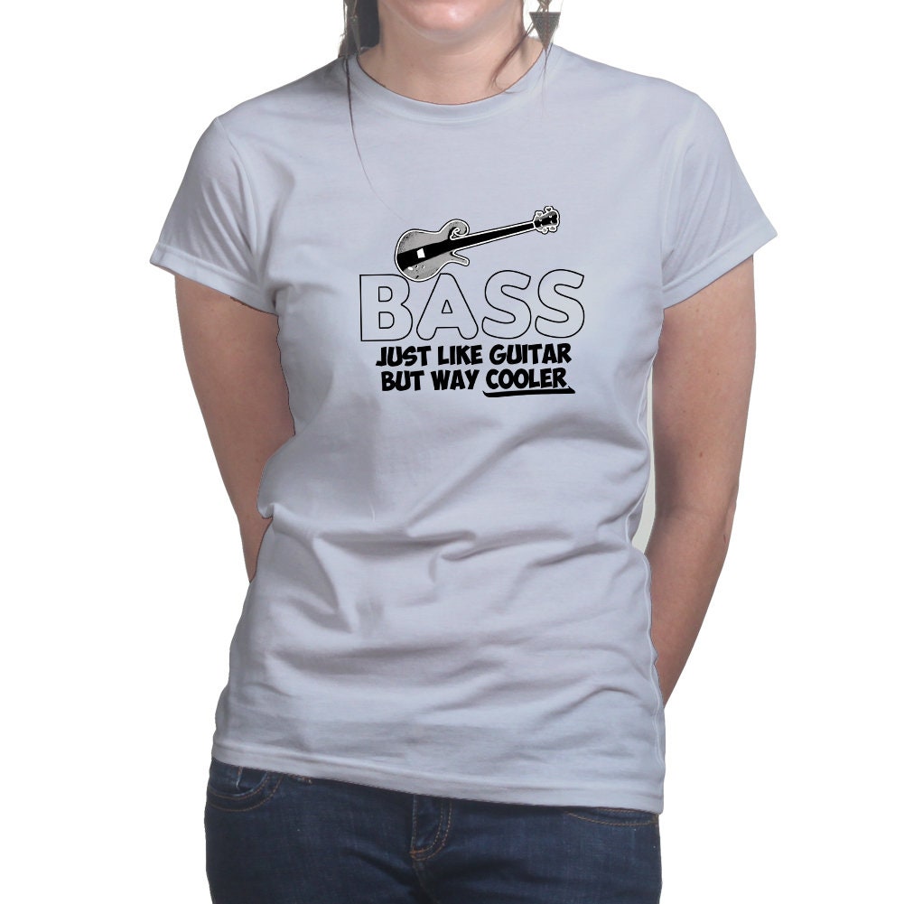 Ladies Bass Cooler Than Guitar Funny Bassist T shirt Tee Top T-shirt