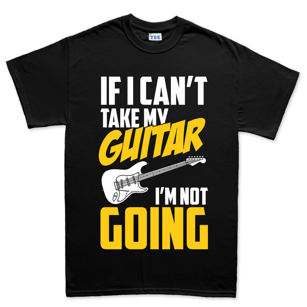 Mens If I Can't Take My Guitar Not Going Funny Guitarist T shirt Tee Top T-shirt