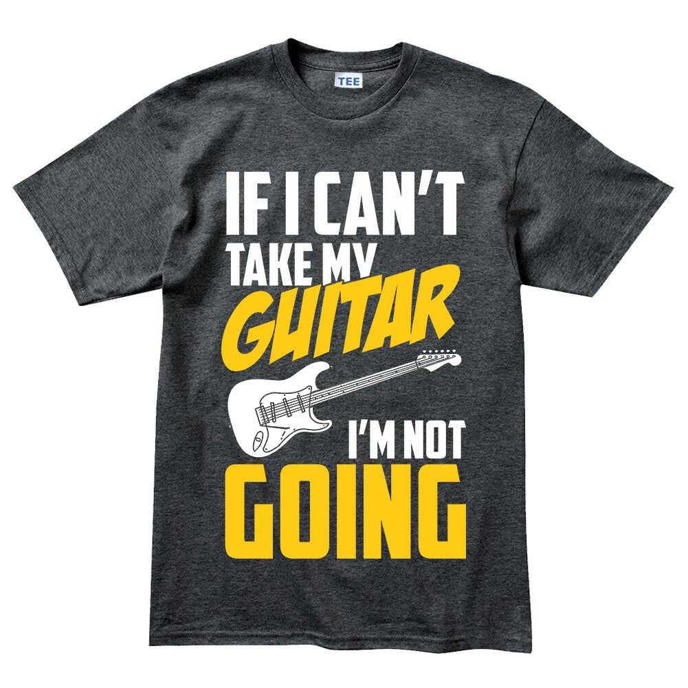 Mens If I Can't Take My Guitar Not Going Funny Guitarist T shirt Tee Top T-shirt