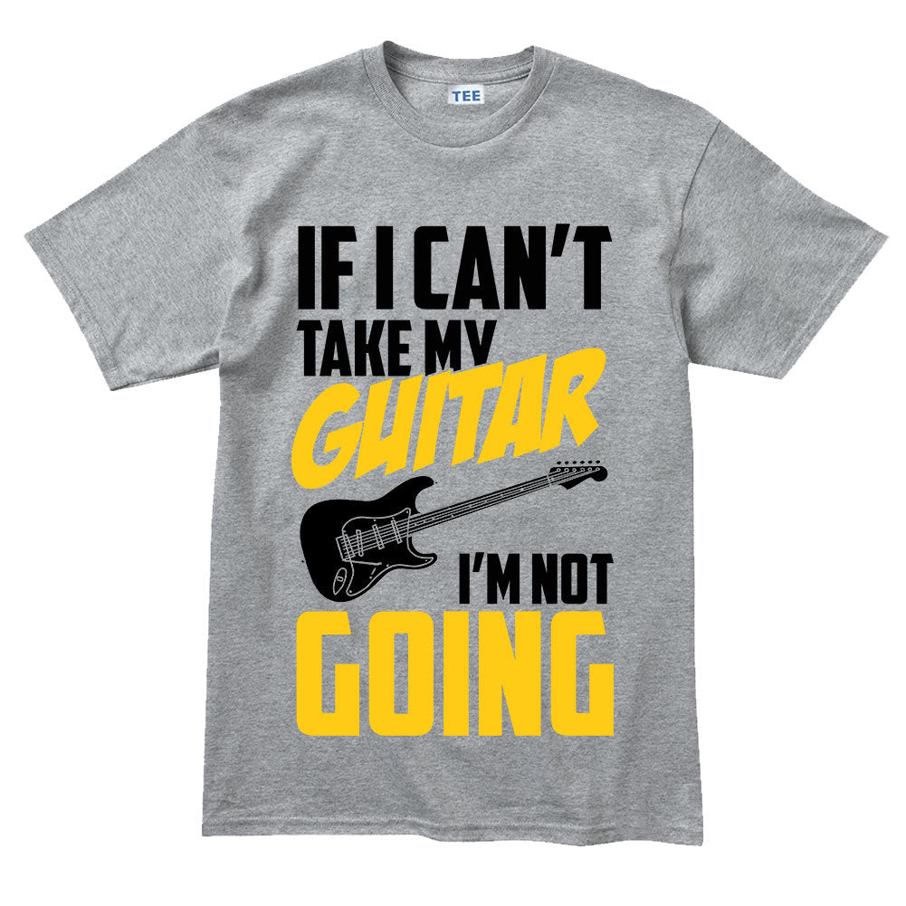 Mens If I Can't Take My Guitar Not Going Funny Guitarist T shirt Tee Top T-shirt