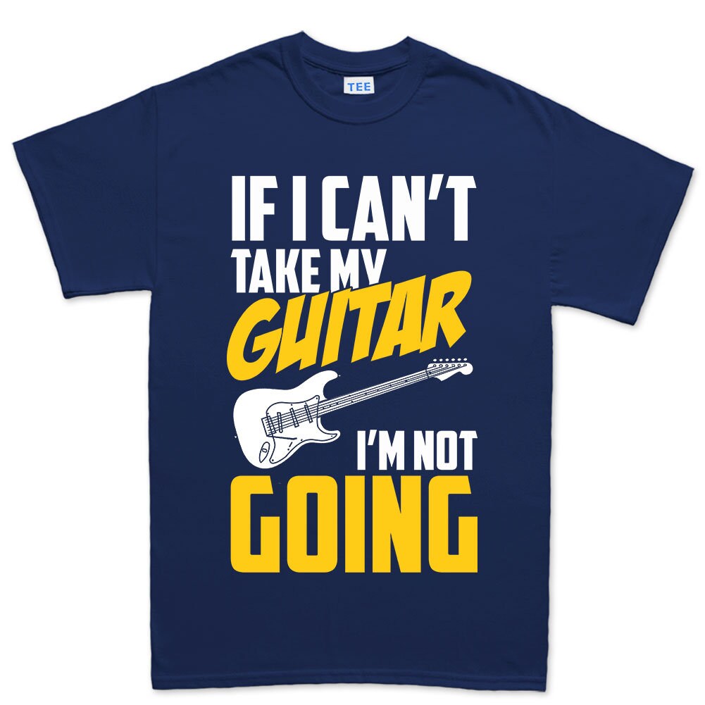 Mens If I Can't Take My Guitar Not Going Funny Guitarist T shirt Tee Top T-shirt