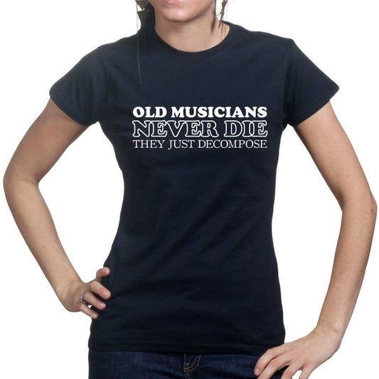 Womens Old Musicians Never Die They Decompose Funny Slogan T shirt Tee Top T-shirt