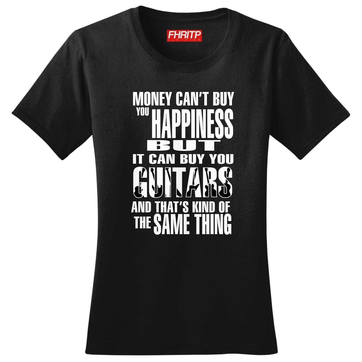 Ladies Money Can't Buy Happiness But It Can Buy Guitars T shirt Tee Top T-shirt