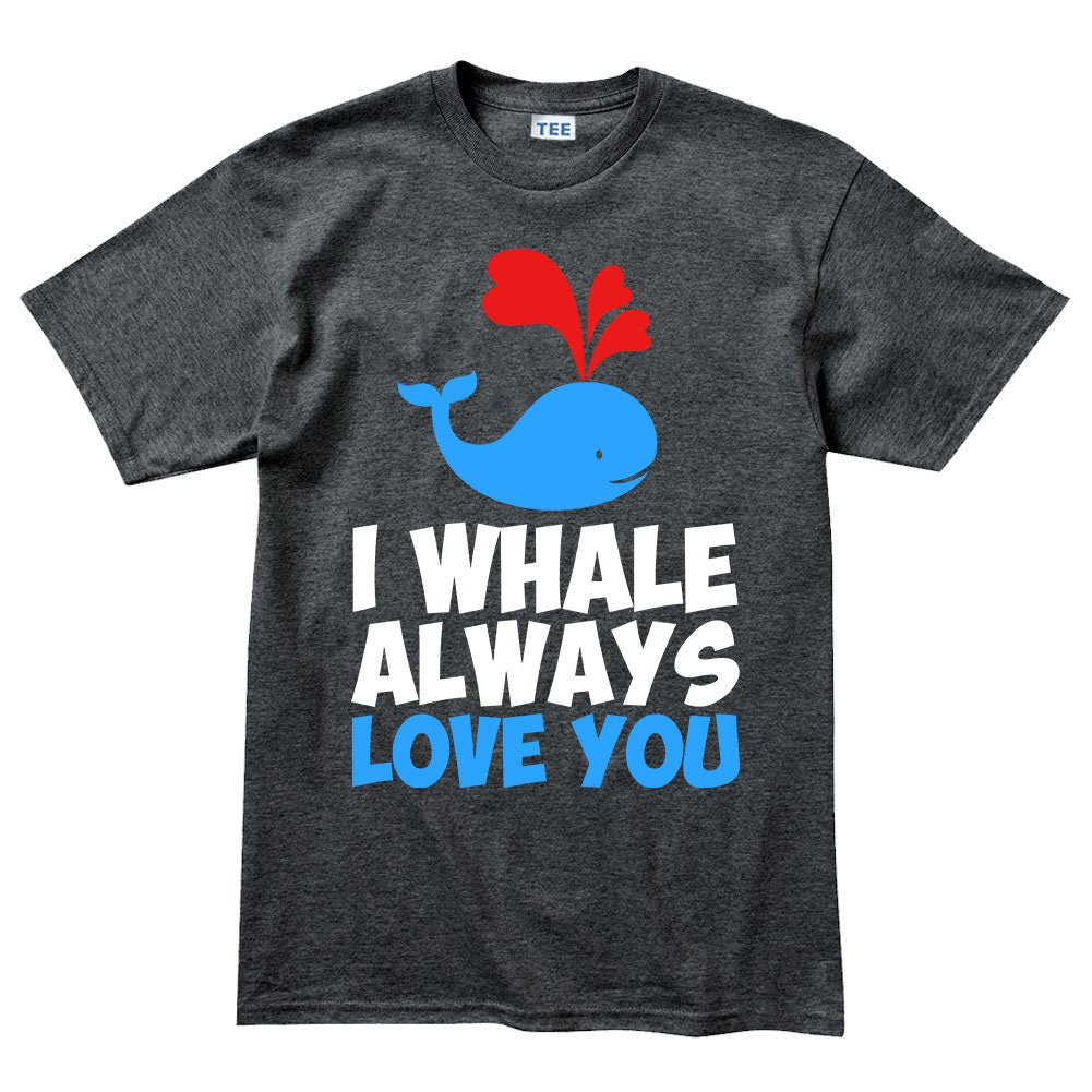 Mens I Whale Always Love You Funny Valentine T shirt Tee Top T-shirt