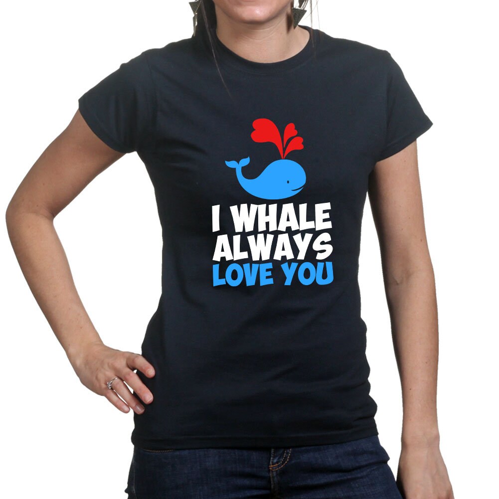 Womans I Whale Always Love You Funny Valentine T shirt Tee Top T-shirt