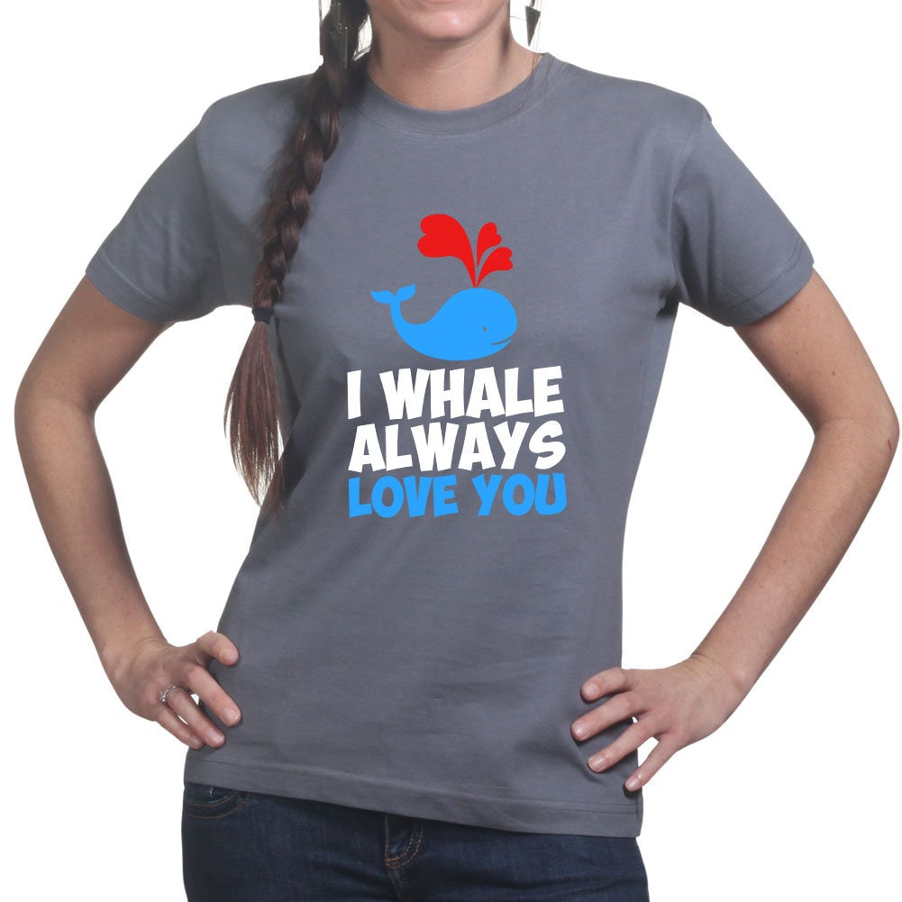 Womans I Whale Always Love You Funny Valentine T shirt Tee Top T-shirt