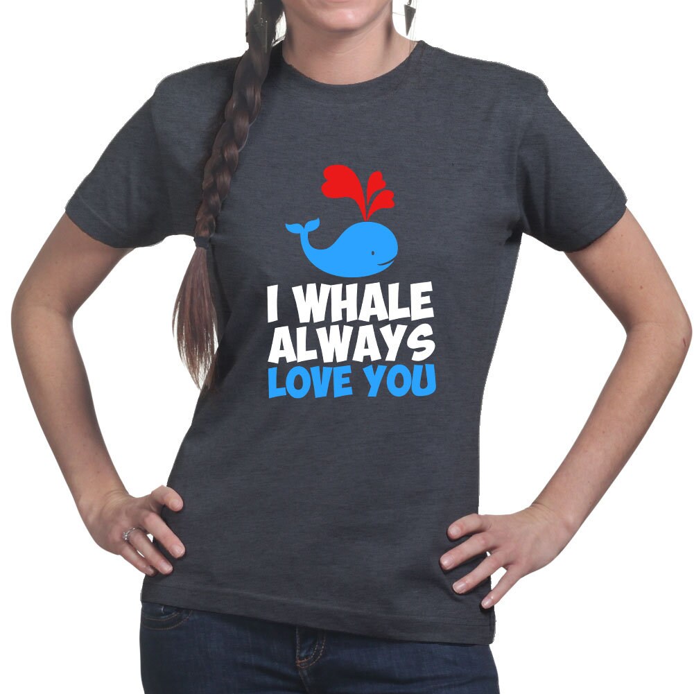 Womans I Whale Always Love You Funny Valentine T shirt Tee Top T-shirt