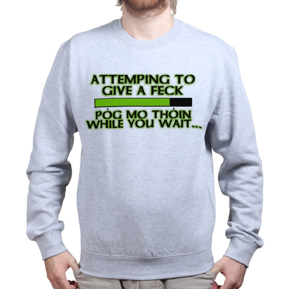 Attempting to Give a Feck Pog Mo Thoin Paddy Irish Patricks Day Sweatshirt