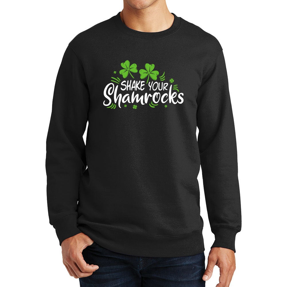 Shake Your Shamrocks St Patricks Paddys Day Irish Funny Sweatshirt