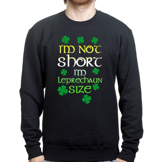 I'm Not Short Irish Leprechaun St Patricks Day Irish Ireland Sweatshirt