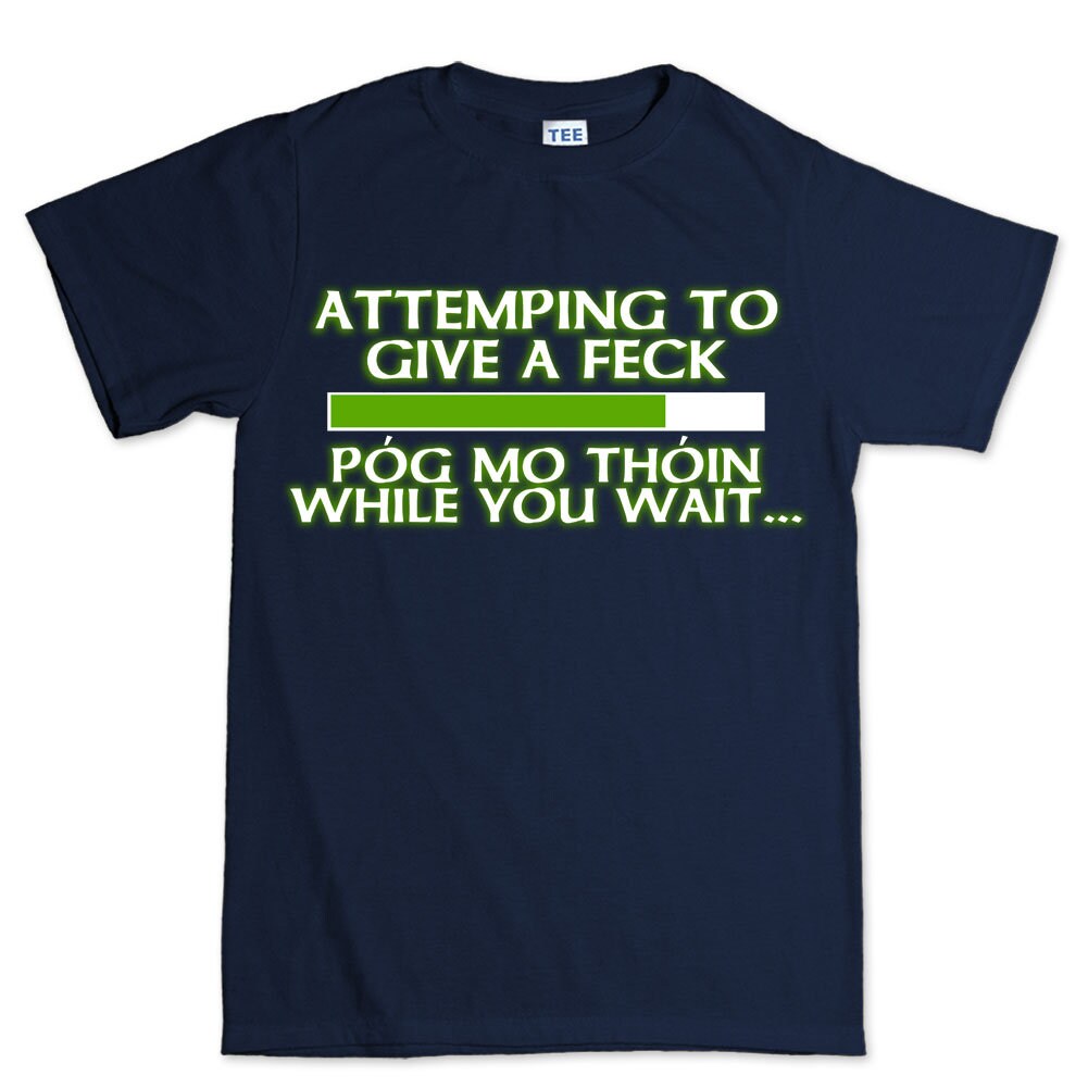 Mens Attempting to Give a Feck Pog Mo Thoin Paddy Irish Patricks Day T shirt Tee Top T-shirt