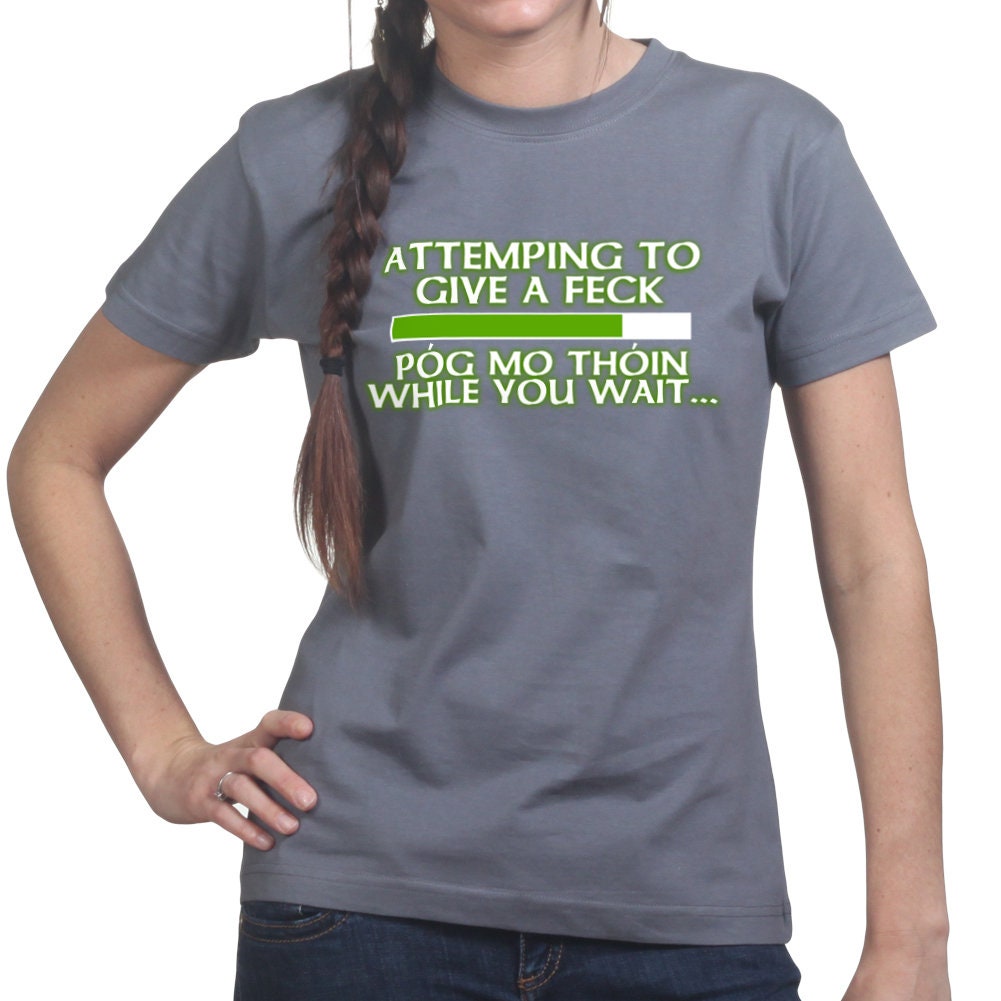 Womens Attempting to Give a Feck Pog Mo Thoin Paddy Irish Patricks Day T shirt Tee Top T-shirt