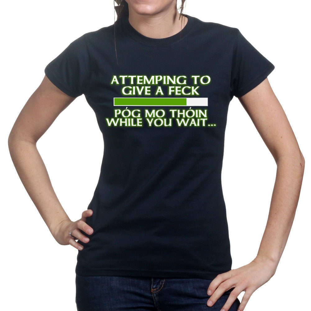 Womens Attempting to Give a Feck Pog Mo Thoin Paddy Irish Patricks Day T shirt Tee Top T-shirt