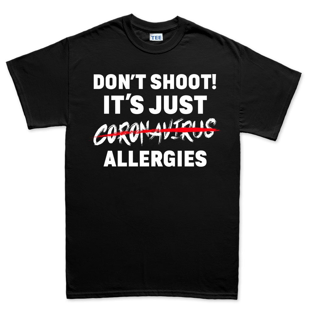 Mens Don't Shoot. It's Just Allergies T-shirt