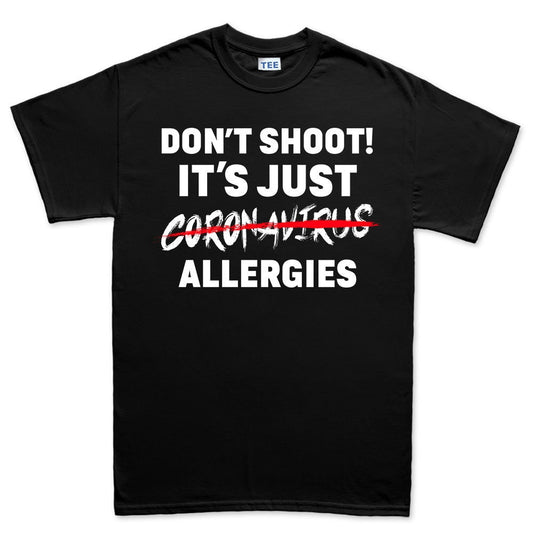 Mens Don't Shoot. It's Just Allergies T-shirt