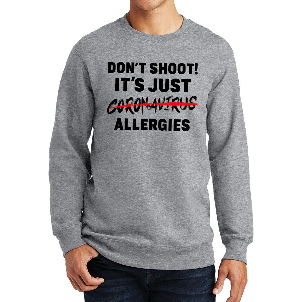 Don't Shoot. It's Just Allergies Sweatshirt