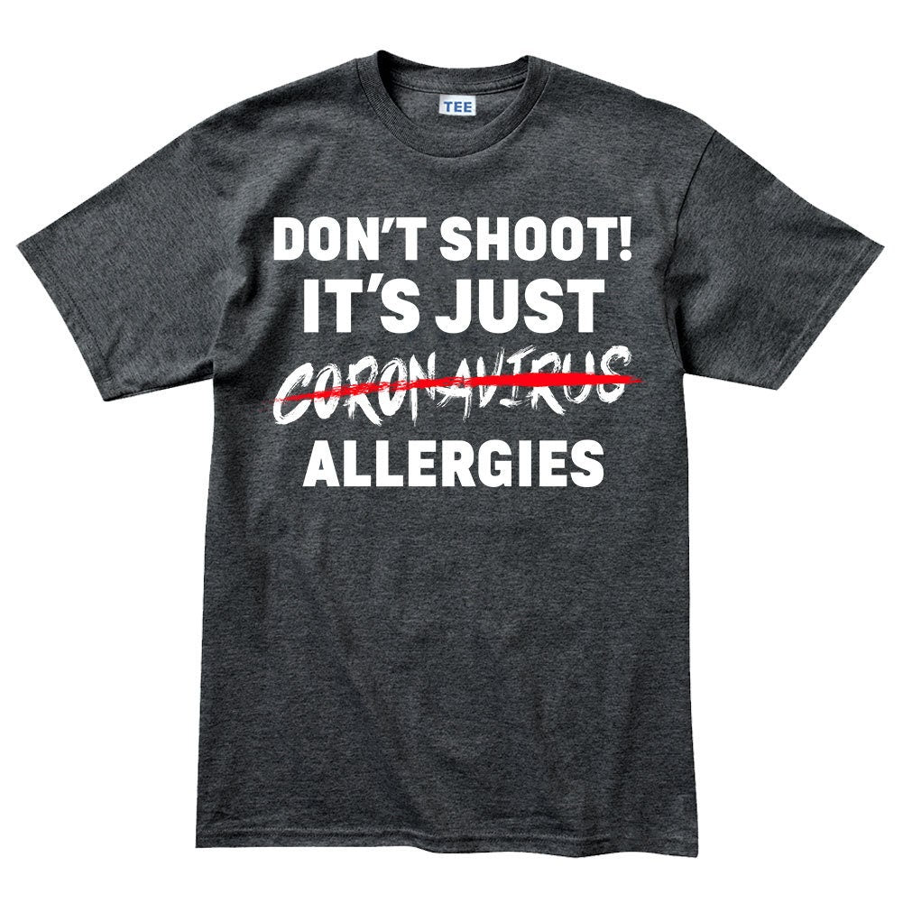 Mens Don't Shoot. It's Just Allergies T-shirt