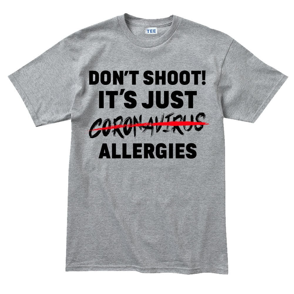 Mens Don't Shoot. It's Just Allergies T-shirt