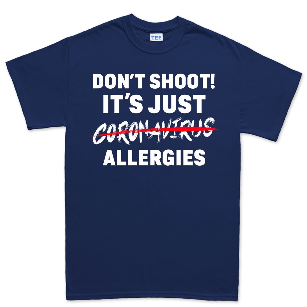 Mens Don't Shoot. It's Just Allergies T-shirt