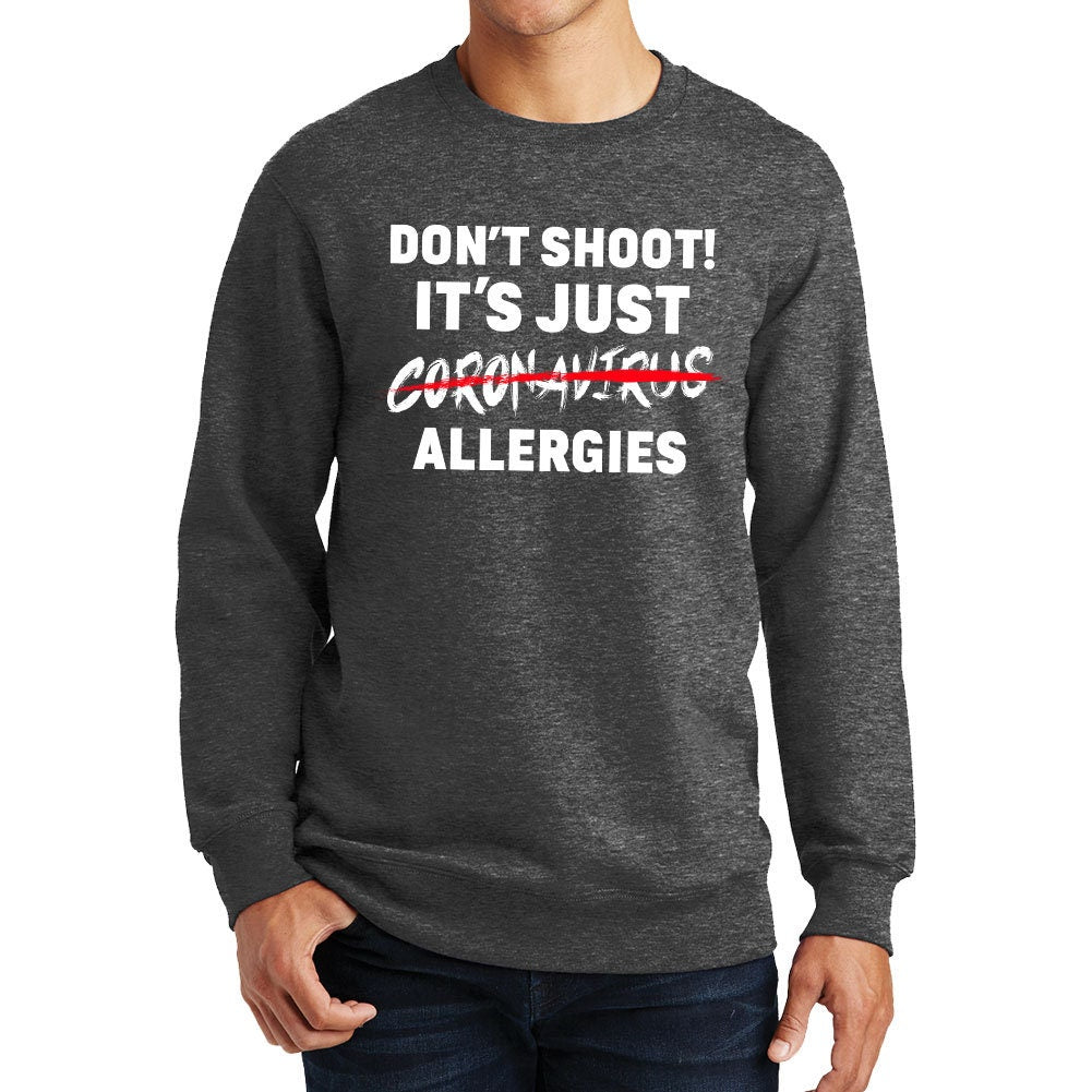 Don't Shoot. It's Just Allergies Sweatshirt