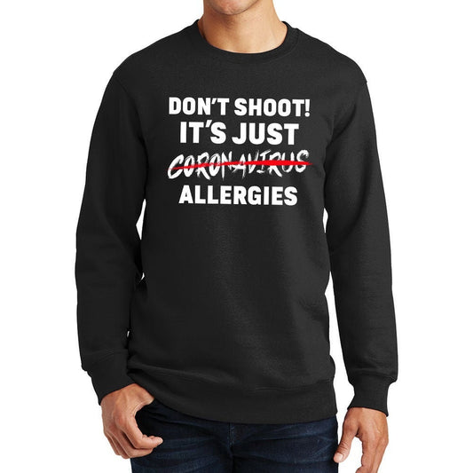 Don't Shoot. It's Just Allergies Sweatshirt