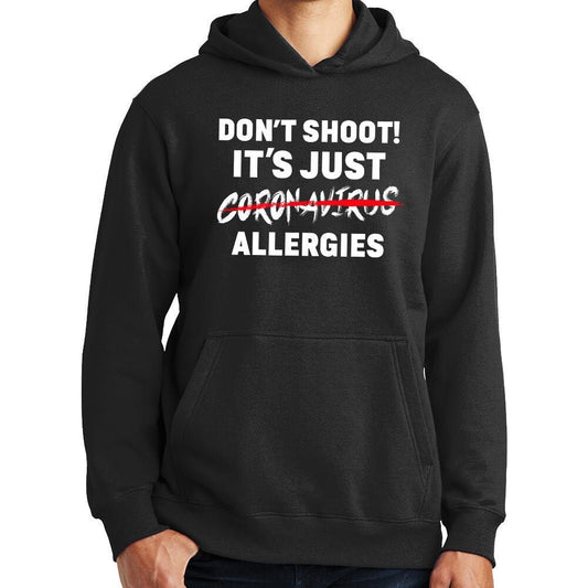 Don't Shoot. It's Just Allergies Hoodie