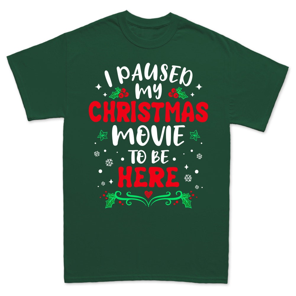 Funny Christmas Shirt, Christmas Movie shirt, I Paused My Christmas Movie, Family Christmas Shirts, Gift for Him, Gift for Her, Hall mark