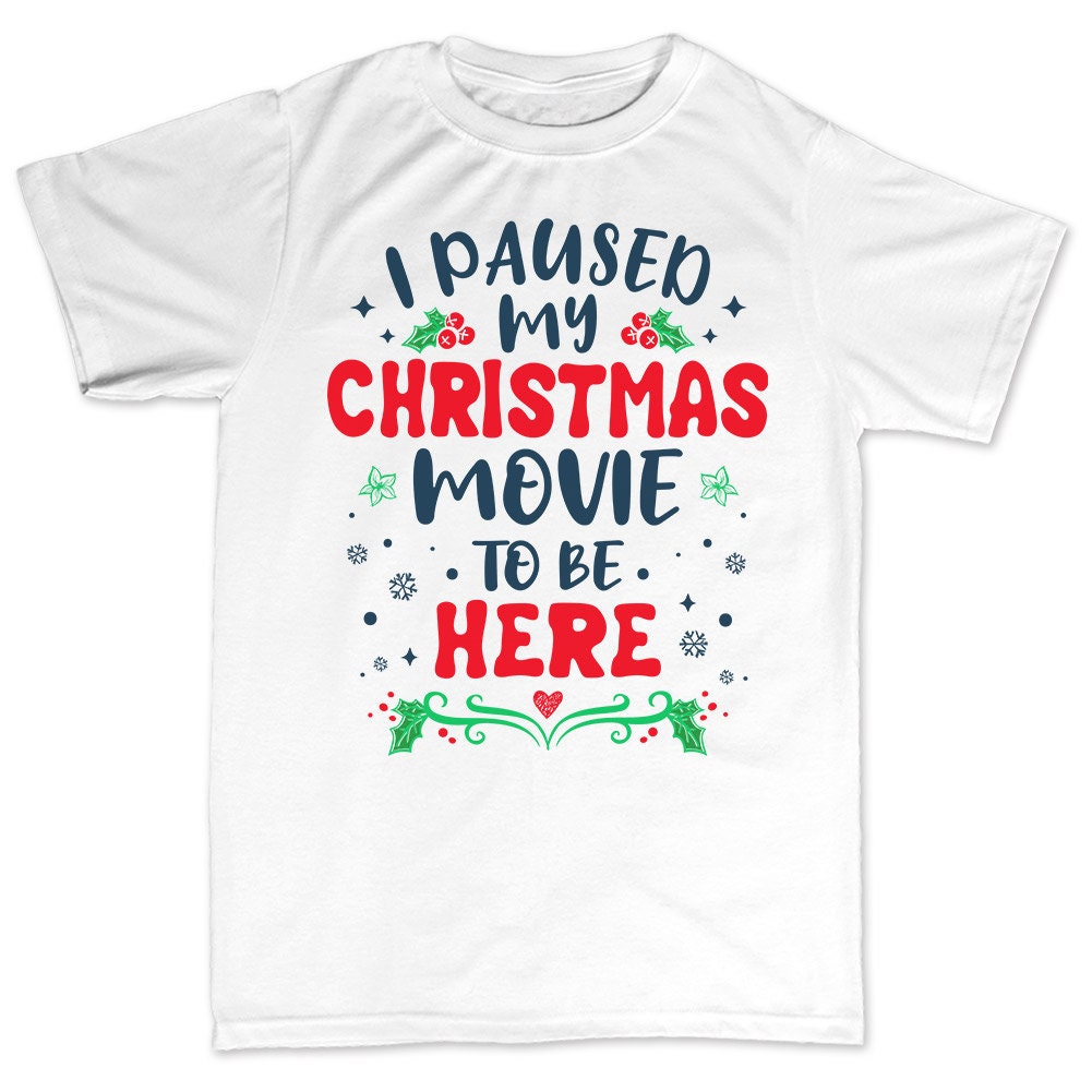 Funny Christmas Shirt, Christmas Movie shirt, I Paused My Christmas Movie, Family Christmas Shirts, Gift for Him, Gift for Her, Hall mark