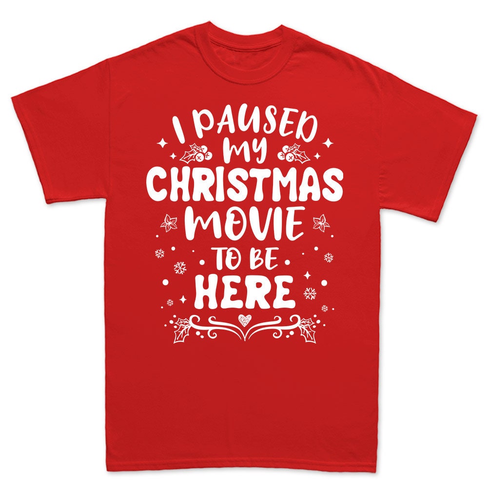 Funny Christmas Shirt, Christmas Movie shirt, I Paused My Christmas Movie, Family Christmas Shirts, Gift for Him, Gift for Her, Hall mark