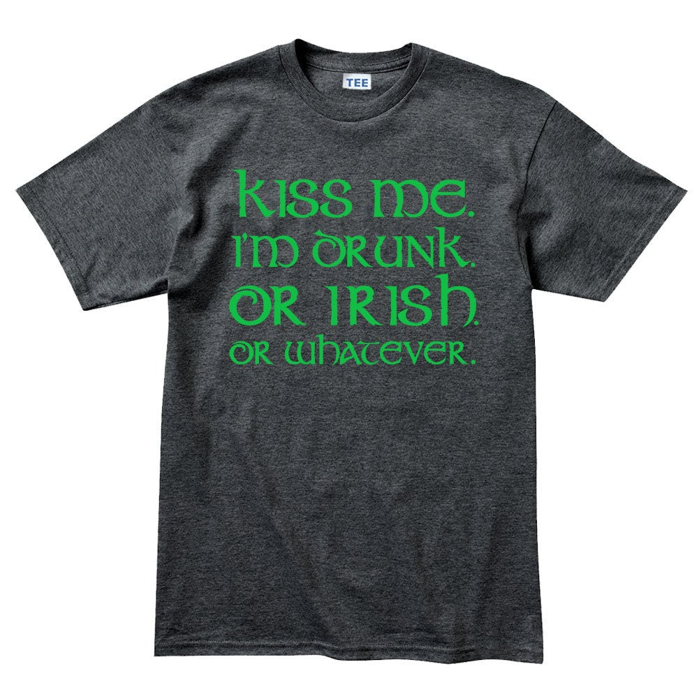 Kiss Me Irish Shirt, I Am Drunker T-Shirt, Romantic Saint Patrick Clover Paddy Day Shirt, Lucky Shamrock Saint Tee, Close Patrick Shirt