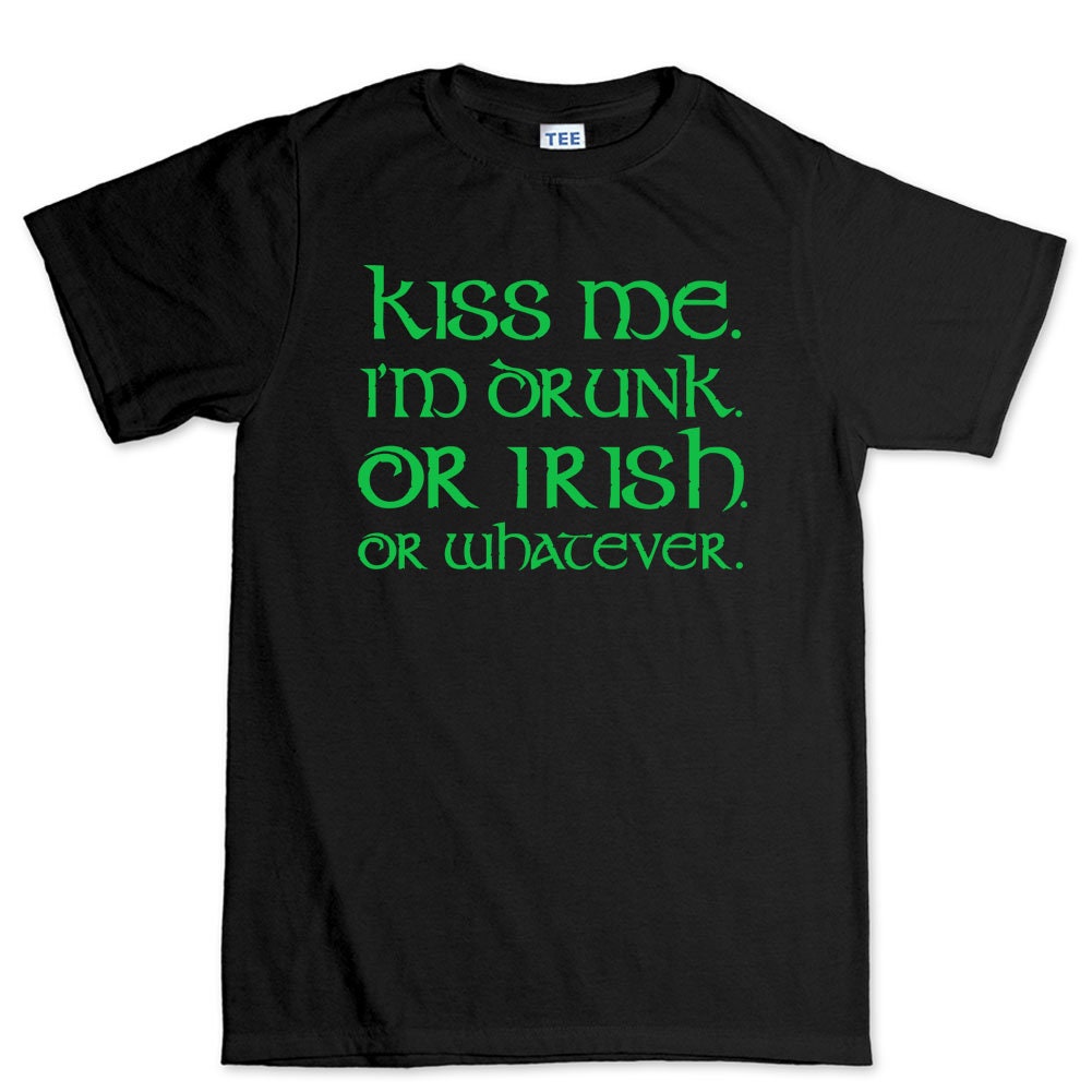 Kiss Me Irish Shirt, I Am Drunker T-Shirt, Romantic Saint Patrick Clover Paddy Day Shirt, Lucky Shamrock Saint Tee, Close Patrick Shirt