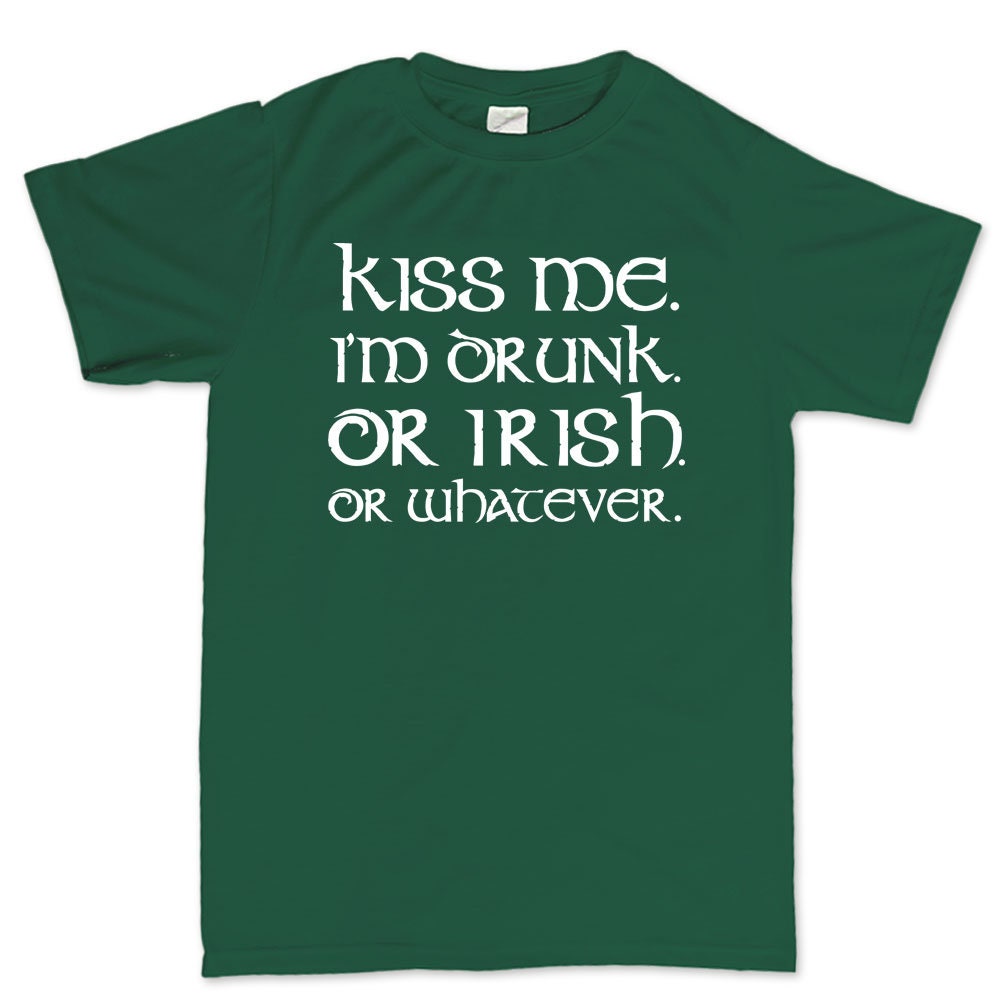 Kiss Me Irish Shirt, I Am Drunker T-Shirt, Romantic Saint Patrick Clover Paddy Day Shirt, Lucky Shamrock Saint Tee, Close Patrick Shirt