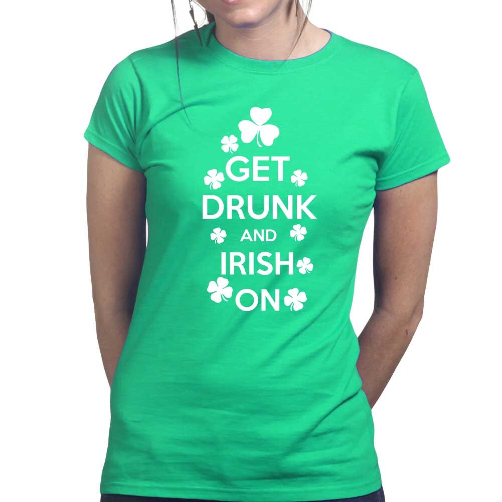 Drunk On Irish Shirt, Get Drunk and Irish on Shirt, Celebrate Party Outfit, Happy Irish Patrick Shirt, Girly Shamrock St Paddy Shirt