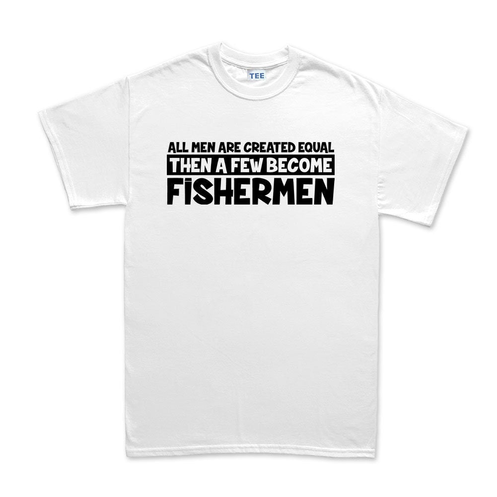 Men Created Equal Fisherman Funny T-shirt