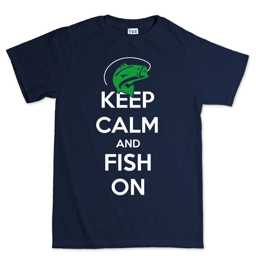 Keep Calm and Fish On Fishing Fisherman T shirt