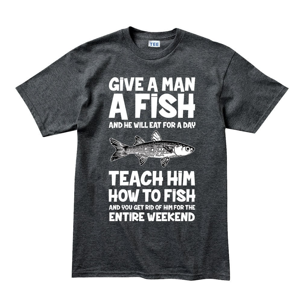 Give a Man a Fish Funny Mens Fishing Angler T-shirt