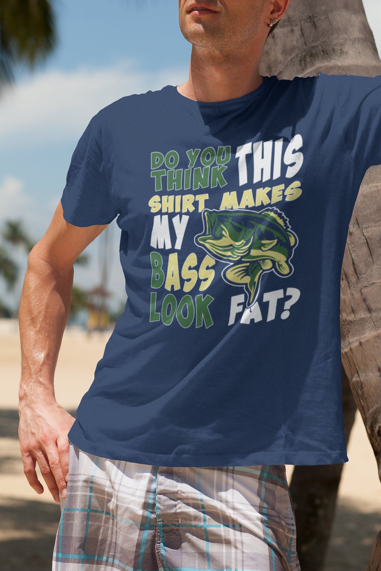 Do You Think This Shirt Makes My Bass Ass Look Fat Funny Fishing Angler T-shirt