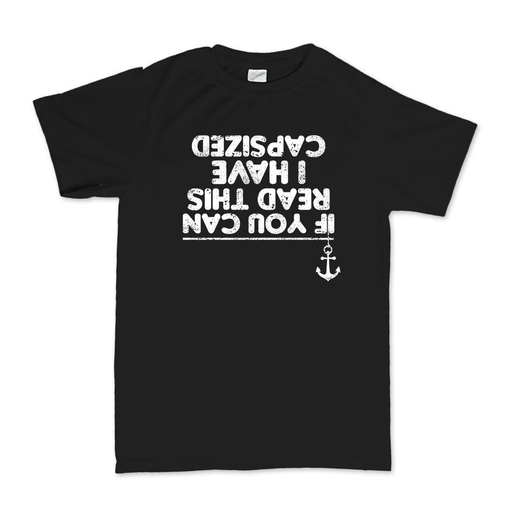 If You Can Read This I Have Capsized Sailing Fishing Boat T-shirt