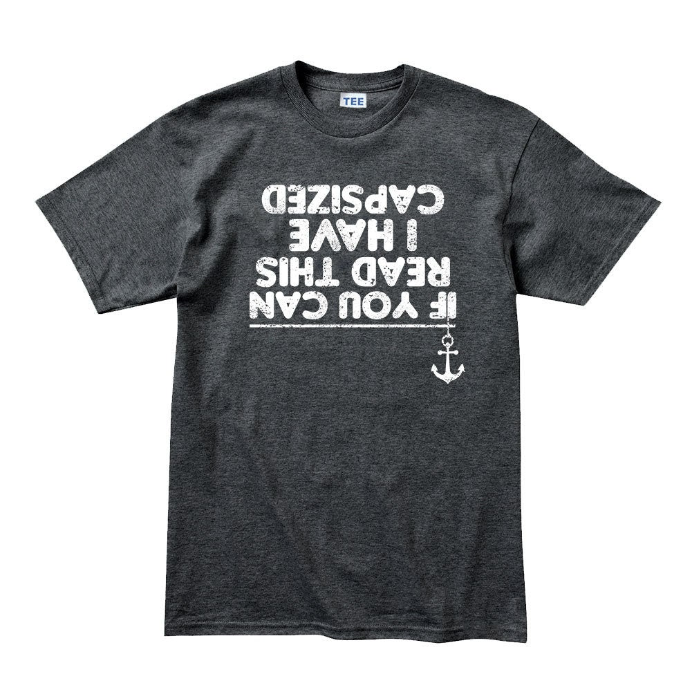 If You Can Read This I Have Capsized Sailing Fishing Boat T-shirt