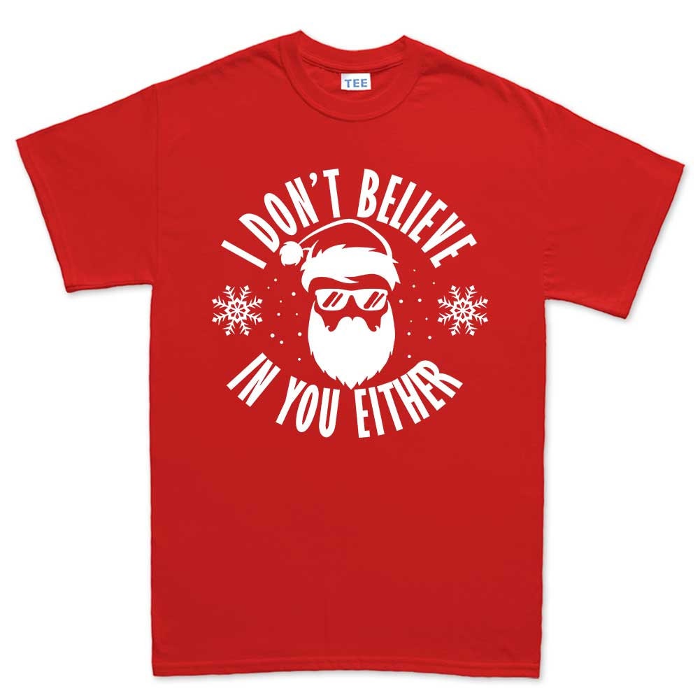 Funny Santa Claus Christmas Shirt, Funny Christmas Family T shirt, Funny Santa Claus Holiday T shirt, I Don't Believe In You Either Shirt