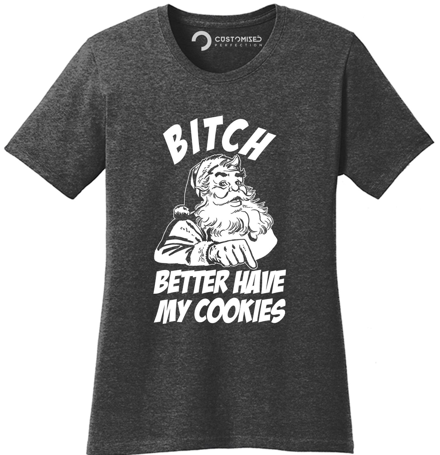 Funny Santa Claus Womens Shirt, Funny Saying Shirt, Santa Cookies Shirt, Xmas Bitch Please Shirt, Bitch Better Have My Cookies Ladies Shirt