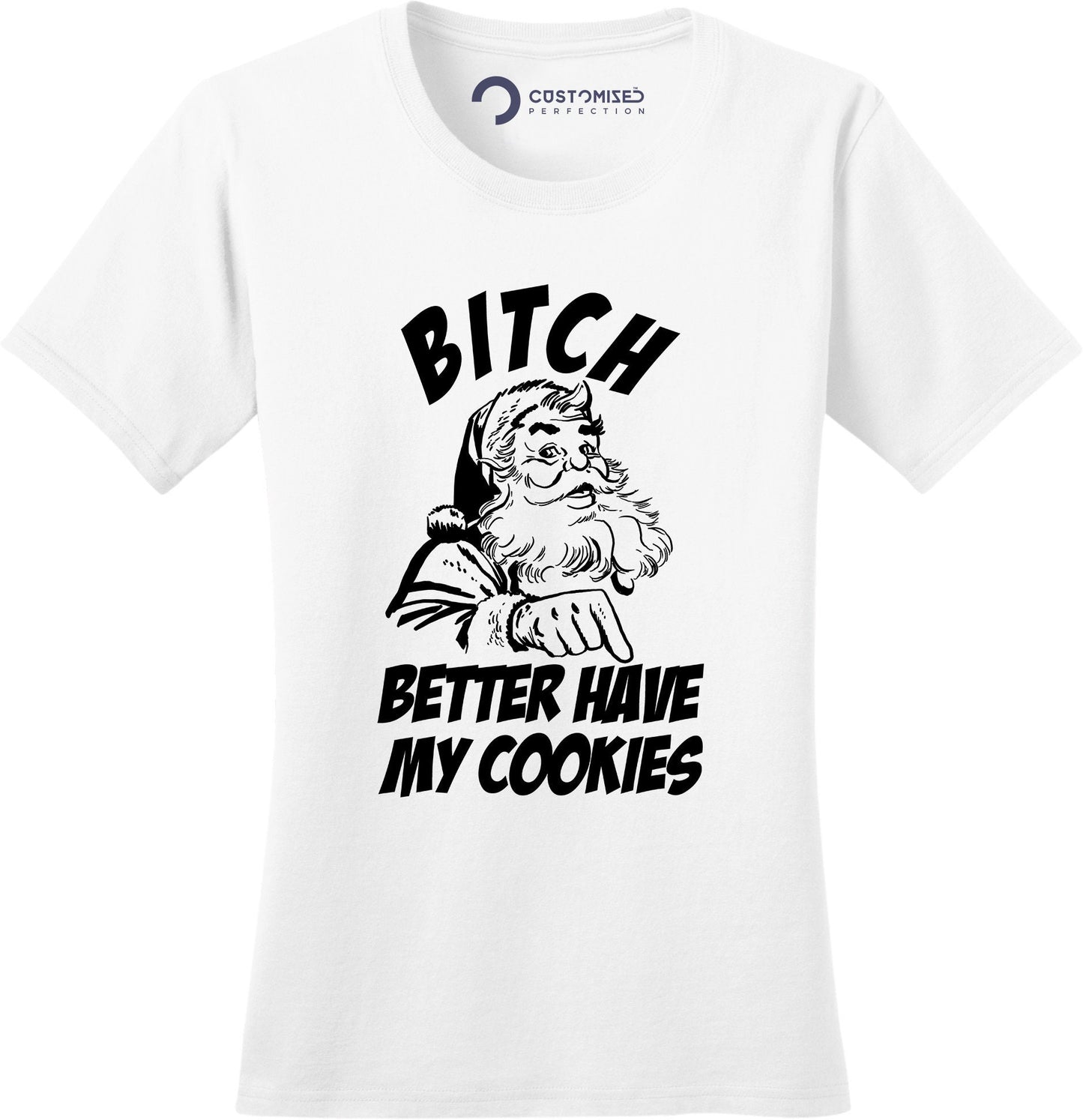 Funny Santa Claus Womens Shirt, Funny Saying Shirt, Santa Cookies Shirt, Xmas Bitch Please Shirt, Bitch Better Have My Cookies Ladies Shirt