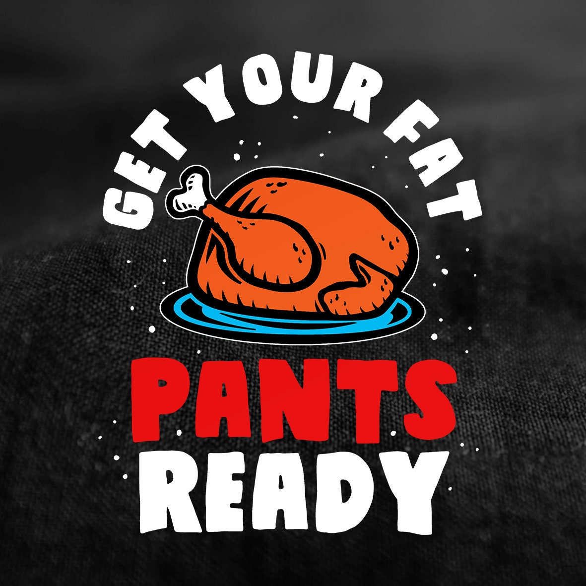 Funny Thanksgiving Shirt for Women, Thanksgiving Family Fall Shirt, Happy Thanksgiving Turkey T Shirt, Get Your Fat Pants Ready Ladies Shirt