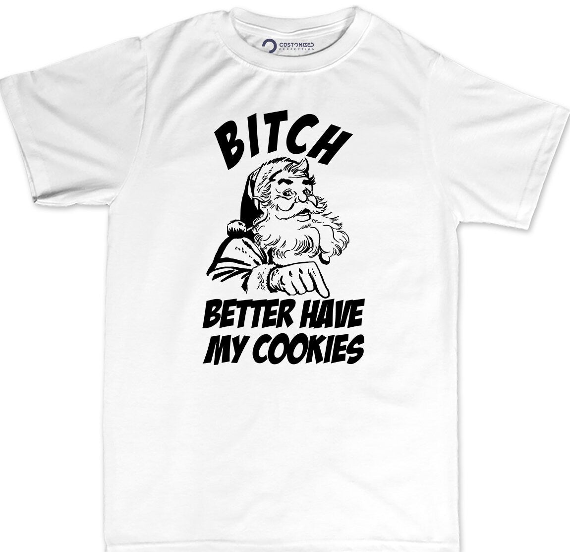 Funny Santa Claus Shirt for Men, Funny Christmas Santa Cookies Shirt, Christmas Bitch Please Shirt, Bitch Better Have My Cookies Mens Shirt